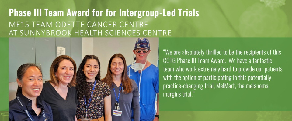 Phase III Team Award for Intergroup-Led Trials ME15 Team Odette Cancer Centre 